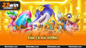 Bắn Cá Hải Vương 23WIN