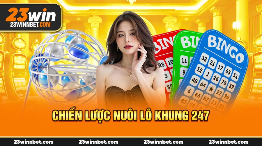 Chiến lược nuôi Lô Khung 247
