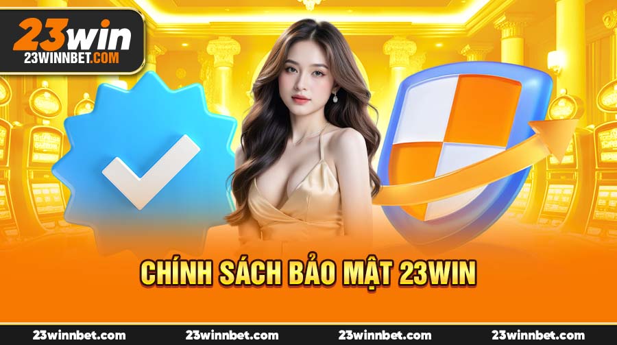 Chính Sách Bảo Mật 23Win