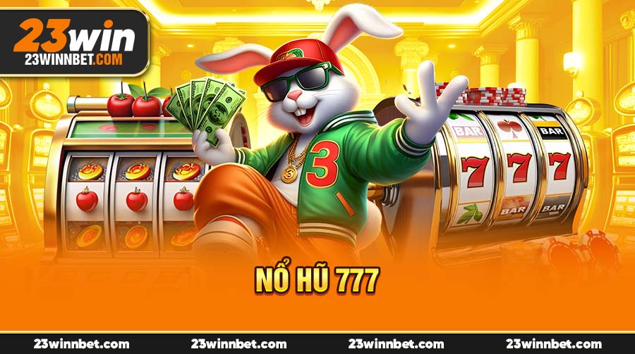 Nổ Hũ 777 Tại 23Win